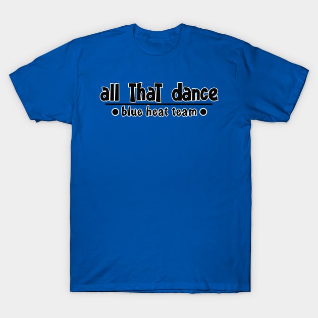 ATD Blue Heat words T-Shirt by allthatdance